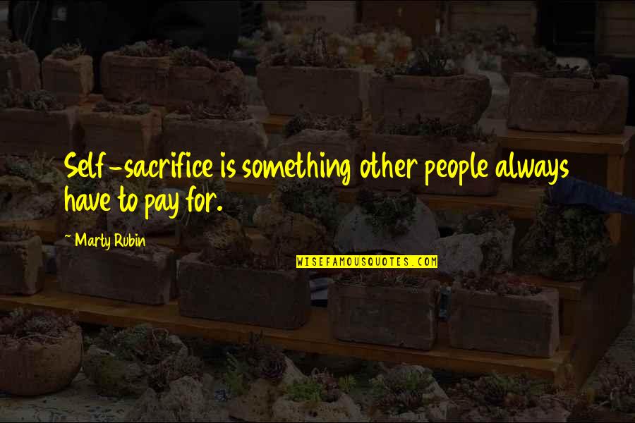 Military Teamwork Quotes By Marty Rubin: Self-sacrifice is something other people always have to