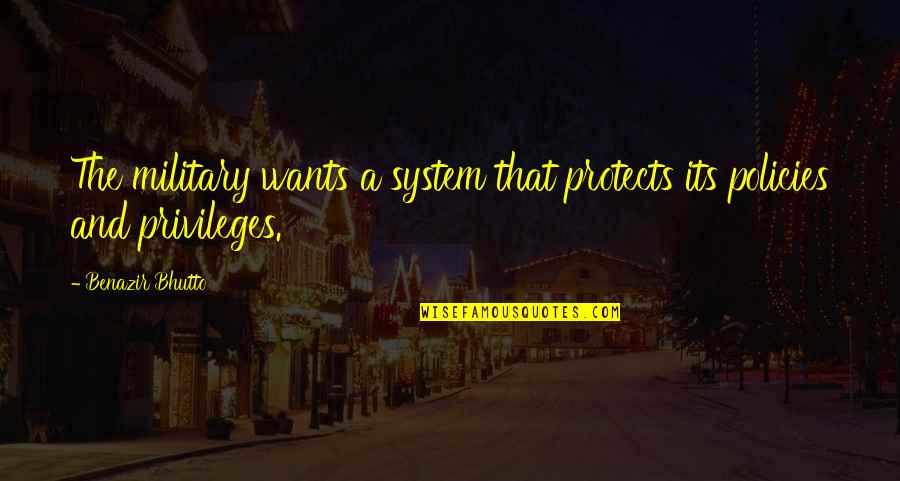 Military That Quotes By Benazir Bhutto: The military wants a system that protects its