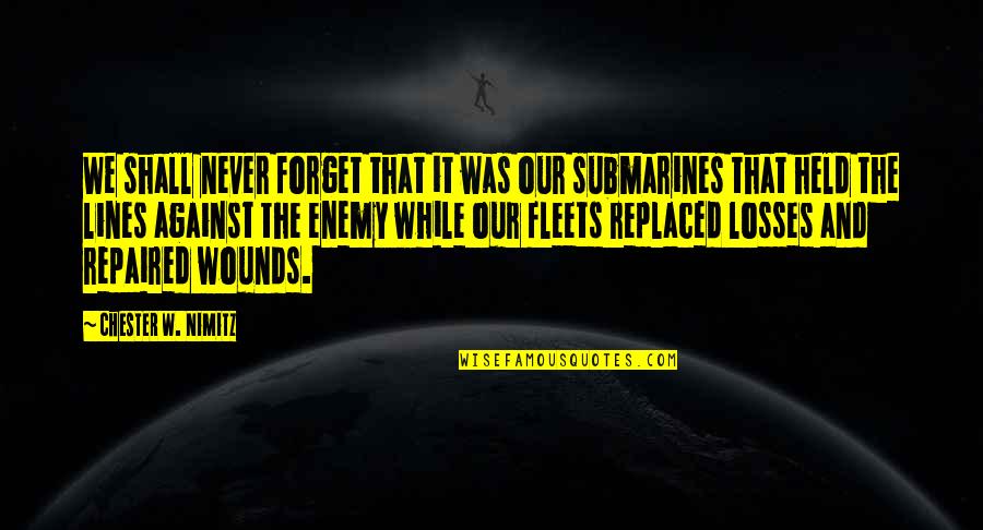 Military That Quotes By Chester W. Nimitz: We shall never forget that it was our Military That Quotes By Chester W. Nimitz: We shall never forget that it was our