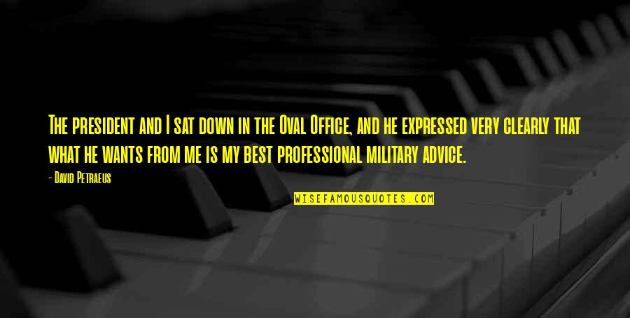Military That Quotes By David Petraeus: The president and I sat down in the Military That Quotes By David Petraeus: The president and I sat down in the