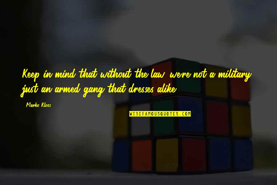 Military That Quotes By Marko Kloos: Keep in mind that without the law, we're Military That Quotes By Marko Kloos: Keep in mind that without the law, we're