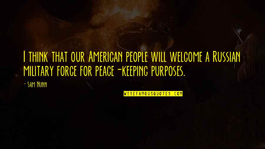 Military That Quotes By Sam Nunn: I think that our American people will welcome Military That Quotes By Sam Nunn: I think that our American people will welcome
