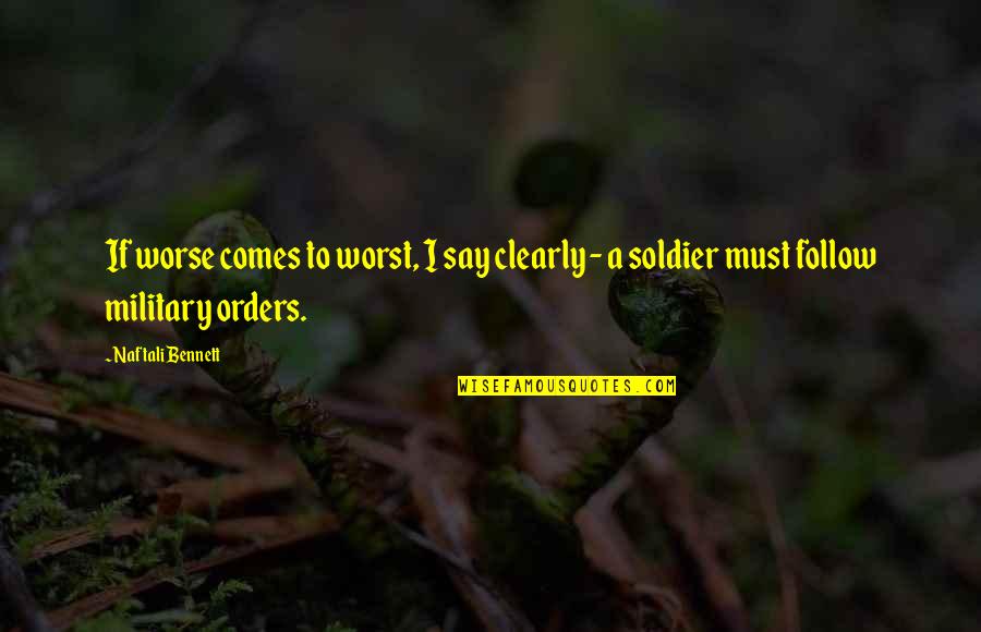 Military Thats An Order Quotes By Naftali Bennett: If worse comes to worst, I say clearly