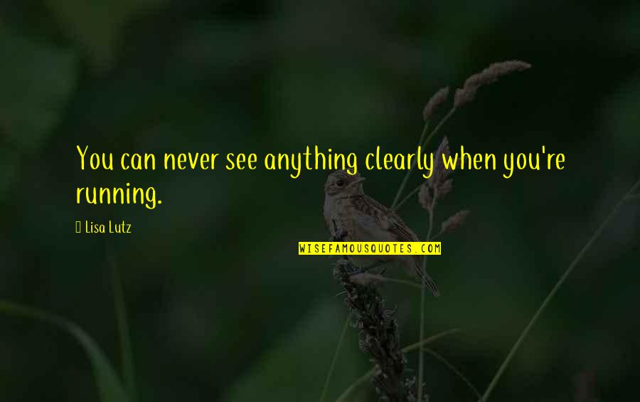 Military Training Inspirational Quotes By Lisa Lutz: You can never see anything clearly when you're