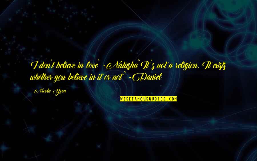 Military Training Motivation Quotes By Nicola Yoon: I don't believe in love" -Natasha"It's not a Military Training Motivation Quotes By Nicola Yoon: I don't believe in love" -Natasha"It's not a