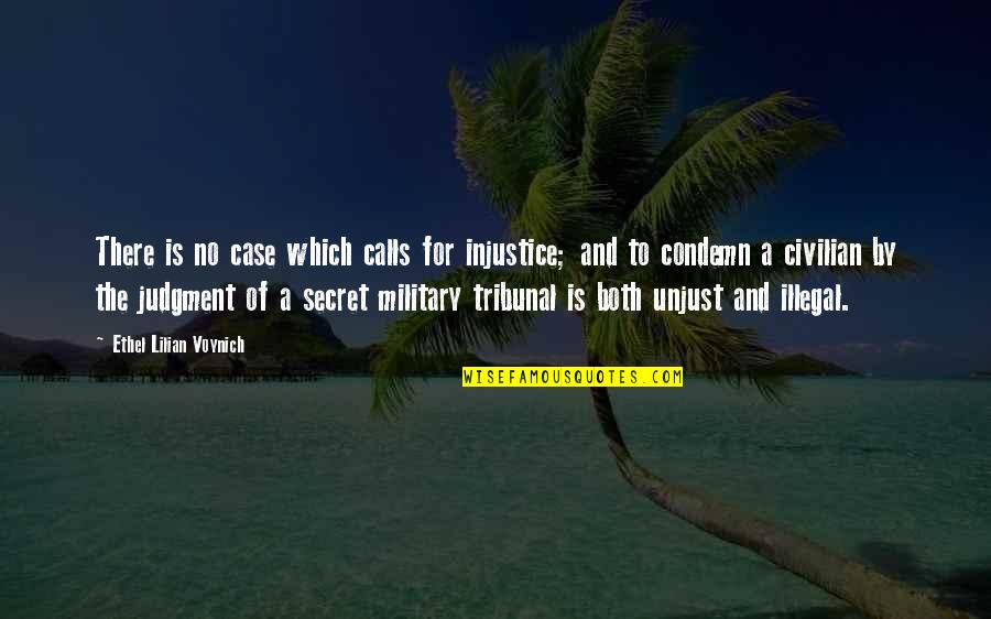 Military Tribunal Quotes By Ethel Lilian Voynich: There is no case which calls for injustice;