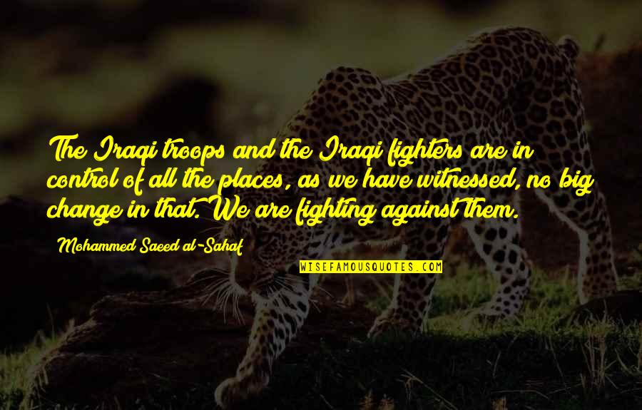 Military Troops Quotes By Mohammed Saeed Al-Sahaf: The Iraqi troops and the Iraqi fighters are