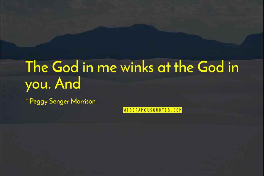 Military Troops Quotes By Peggy Senger Morrison: The God in me winks at the God