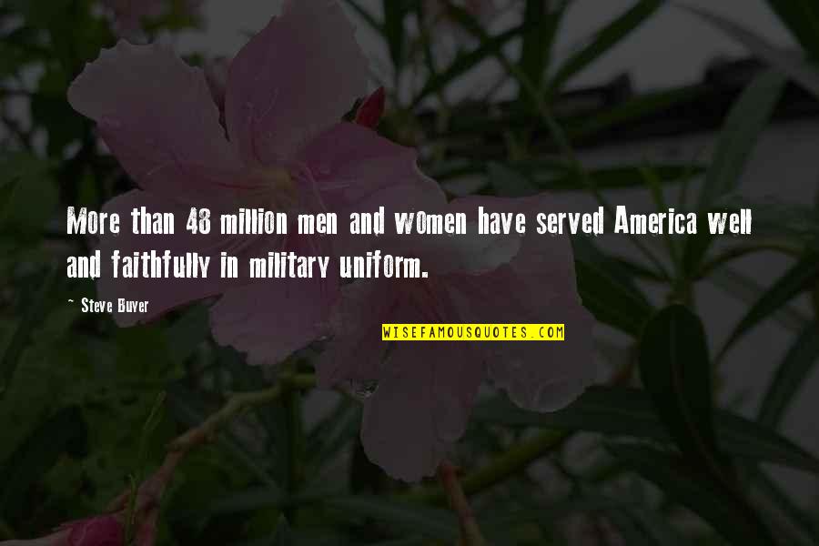 Military Uniform Quotes By Steve Buyer: More than 48 million men and women have