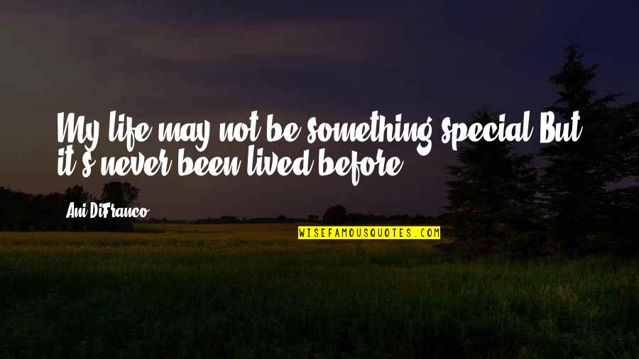 Military Vets Quotes By Ani DiFranco: My life may not be something special But