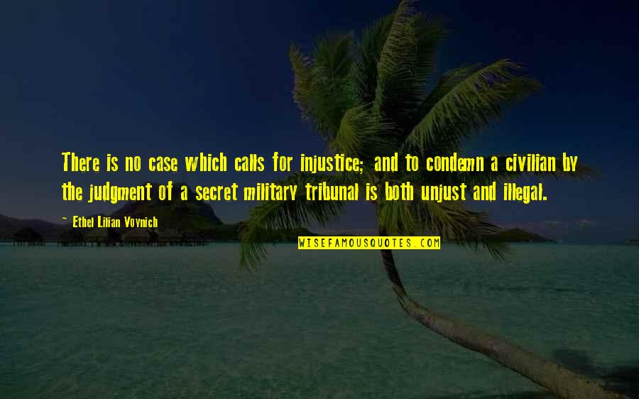 Military Vs Civilian Quotes By Ethel Lilian Voynich: There is no case which calls for injustice;
