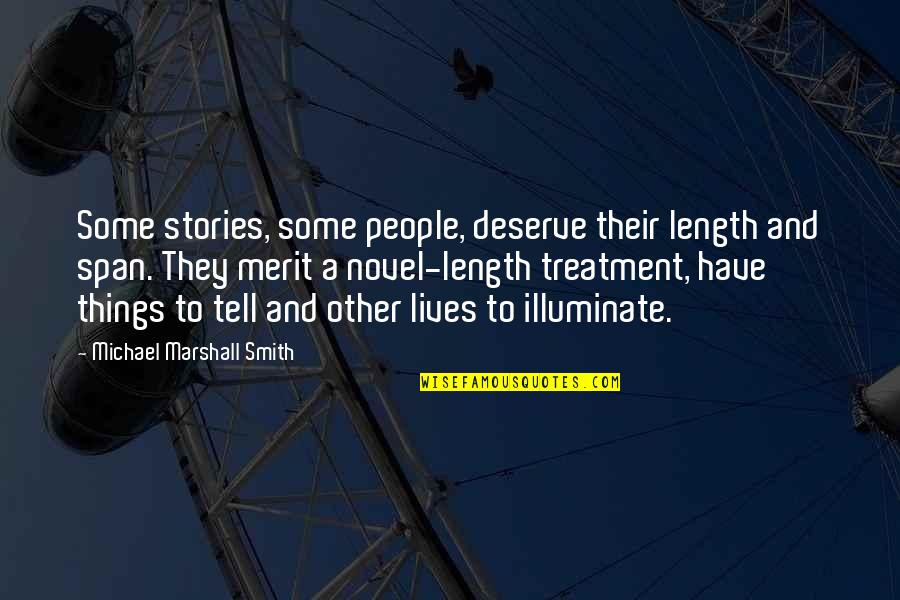 Military Wake Up Quotes By Michael Marshall Smith: Some stories, some people, deserve their length and Military Wake Up Quotes By Michael Marshall Smith: Some stories, some people, deserve their length and