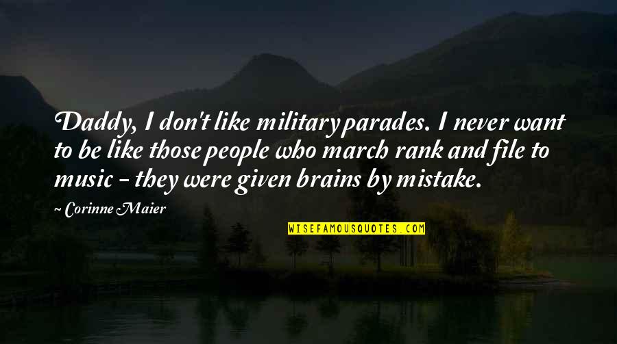 Military War Quotes By Corinne Maier: Daddy, I don't like military parades. I never