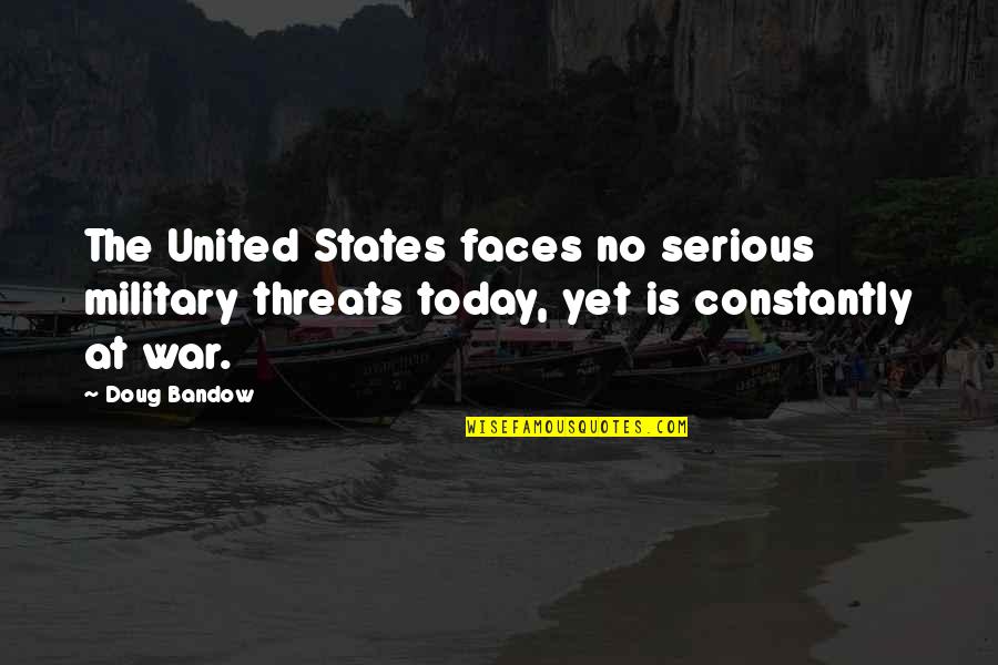 Military War Quotes By Doug Bandow: The United States faces no serious military threats