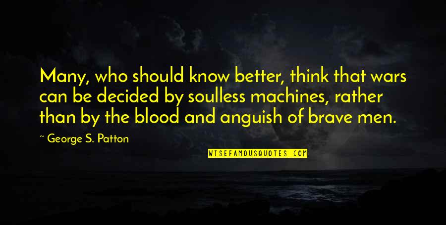 Military War Quotes By George S. Patton: Many, who should know better, think that wars