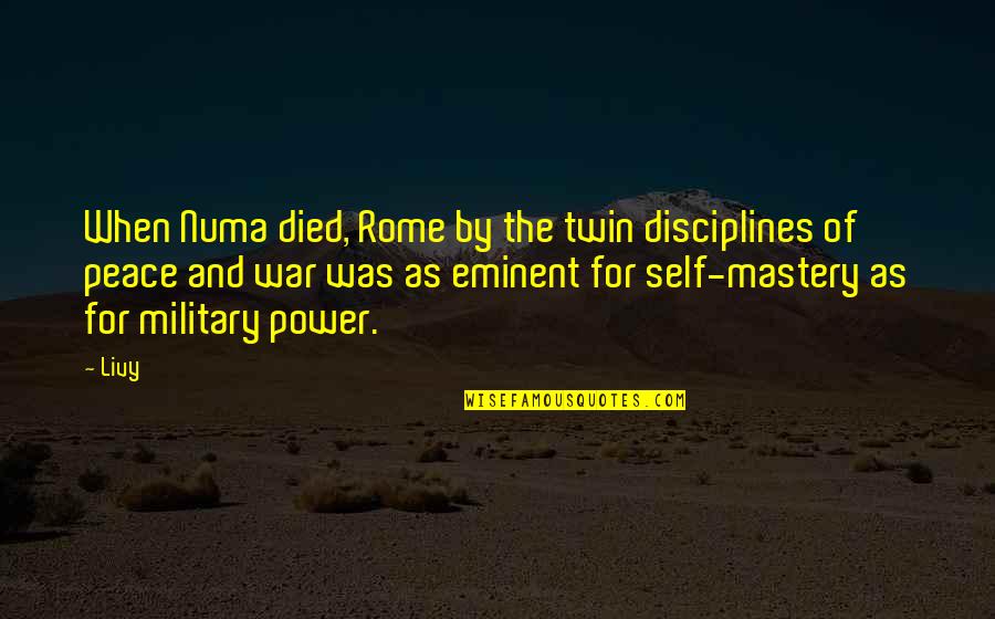 Military War Quotes By Livy: When Numa died, Rome by the twin disciplines