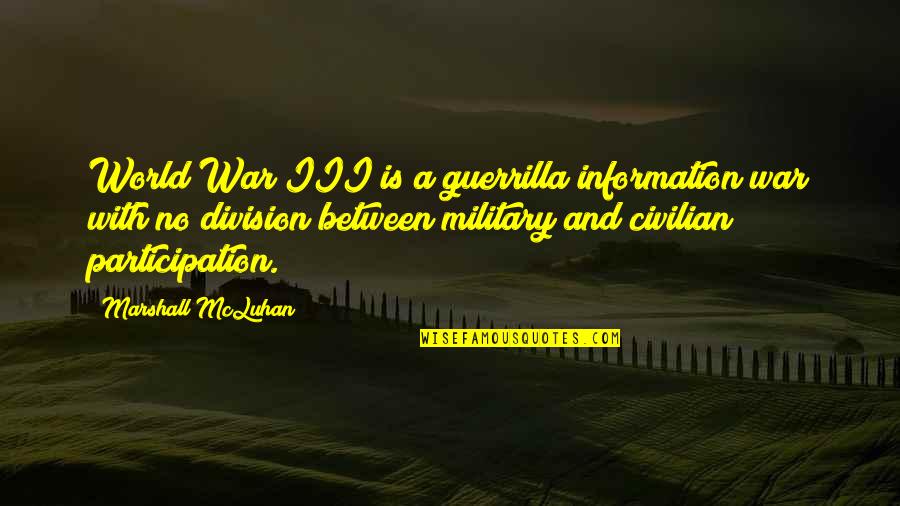 Military War Quotes By Marshall McLuhan: World War III is a guerrilla information war
