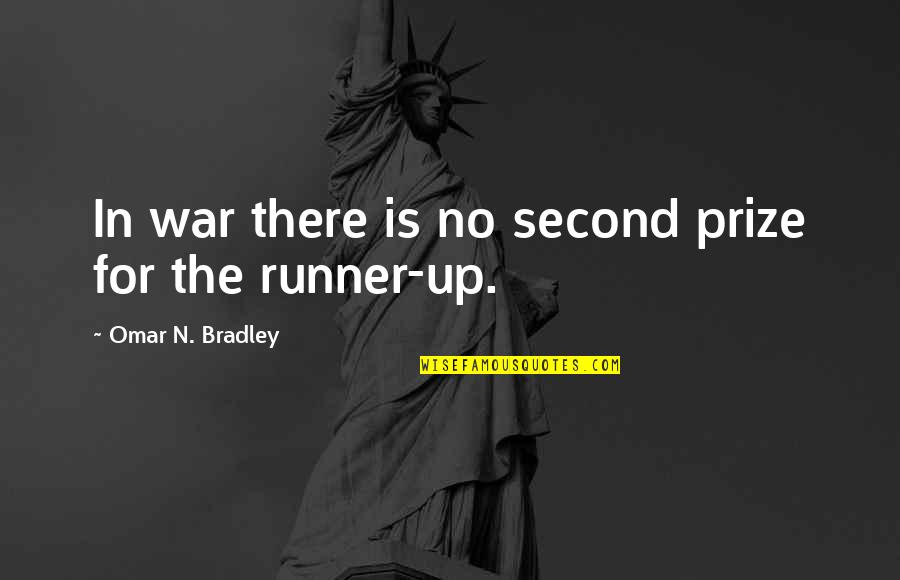Military War Quotes By Omar N. Bradley: In war there is no second prize for