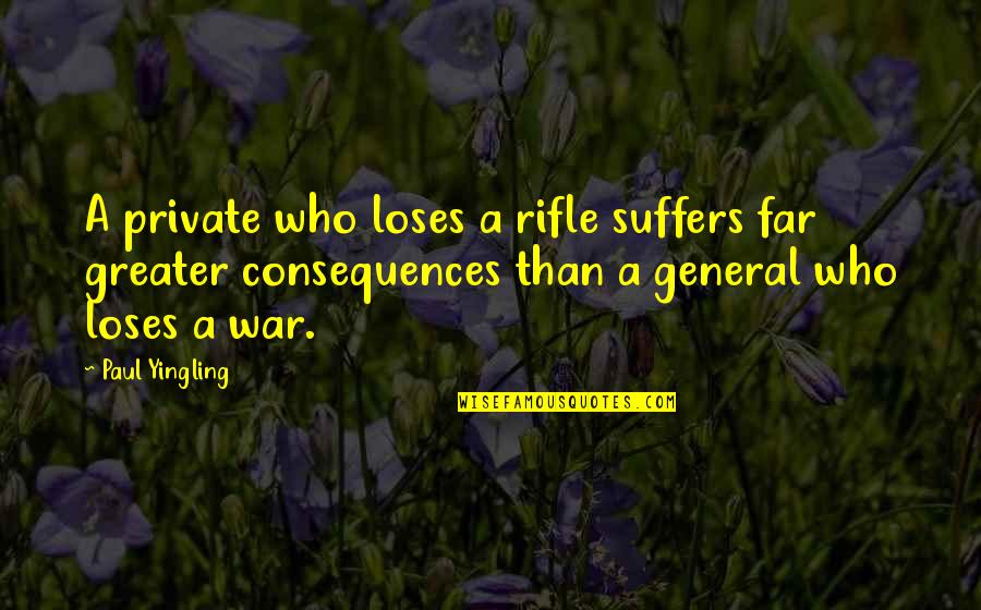 Military War Quotes By Paul Yingling: A private who loses a rifle suffers far