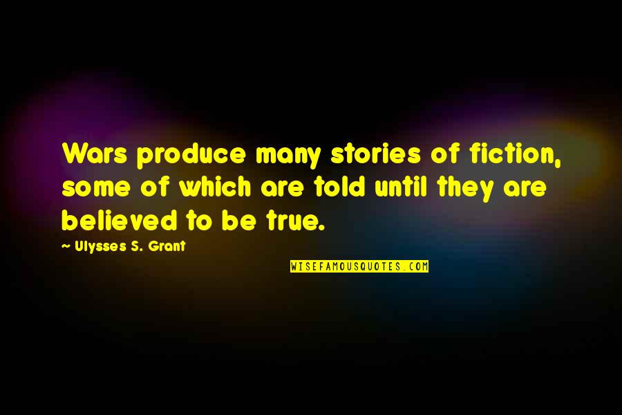 Military War Quotes By Ulysses S. Grant: Wars produce many stories of fiction, some of