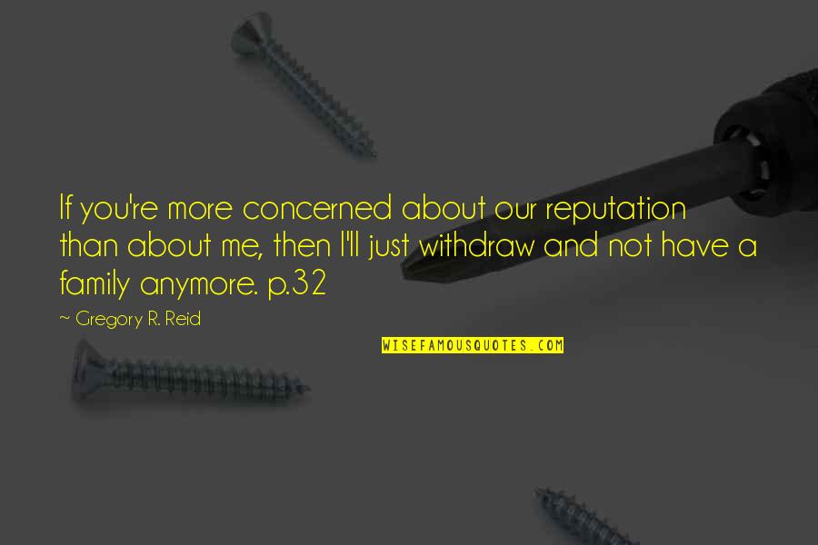 Military Working Dog Quotes By Gregory R. Reid: If you're more concerned about our reputation than