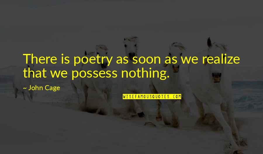 Military Working Dog Quotes By John Cage: There is poetry as soon as we realize