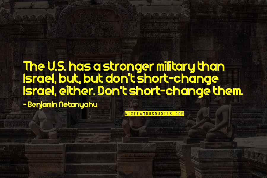 Military's Quotes By Benjamin Netanyahu: The U.S. has a stronger military than Israel,