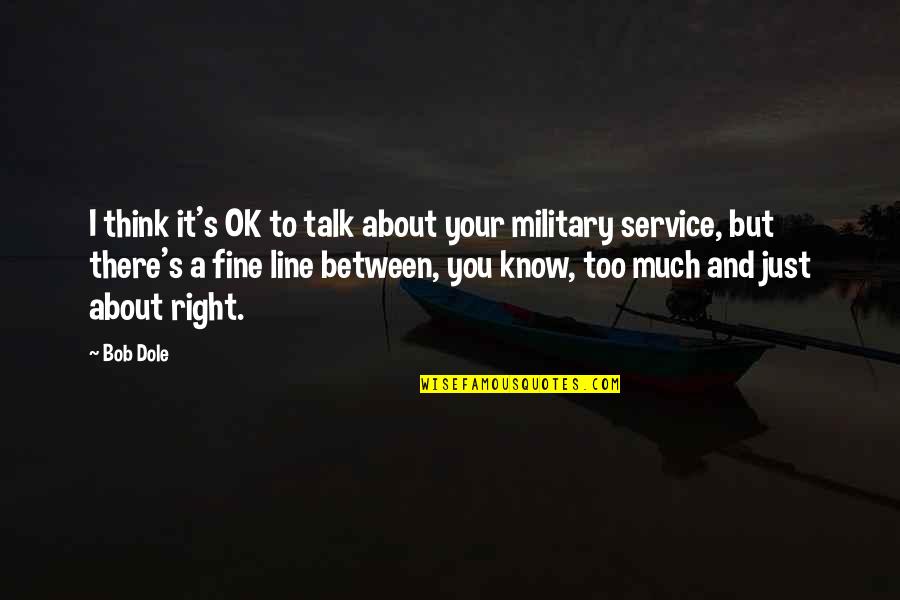 Military's Quotes By Bob Dole: I think it's OK to talk about your