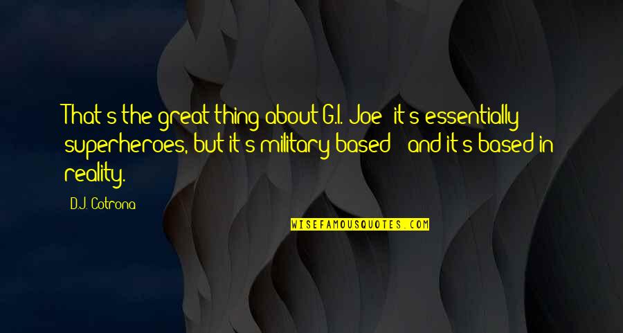 Military's Quotes By D.J. Cotrona: That's the great thing about G.I. Joe: it's