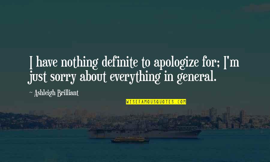 Militate Quotes By Ashleigh Brilliant: I have nothing definite to apologize for; I'm