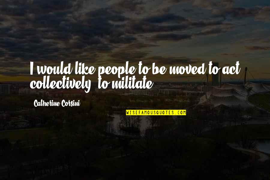 Militate Quotes By Catherine Corsini: I would like people to be moved to