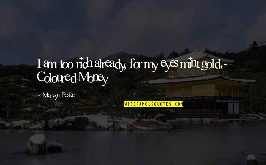 Militation Quotes By Mervyn Peake: I am too rich already, for my eyes