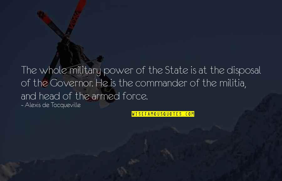 Militia Quotes By Alexis De Tocqueville: The whole military power of the State is
