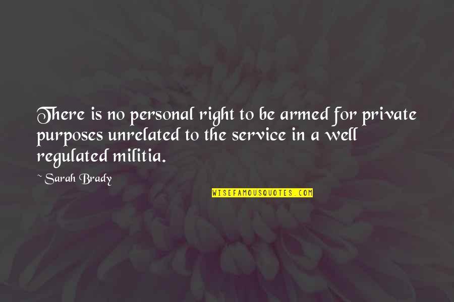 Militia Quotes By Sarah Brady: There is no personal right to be armed