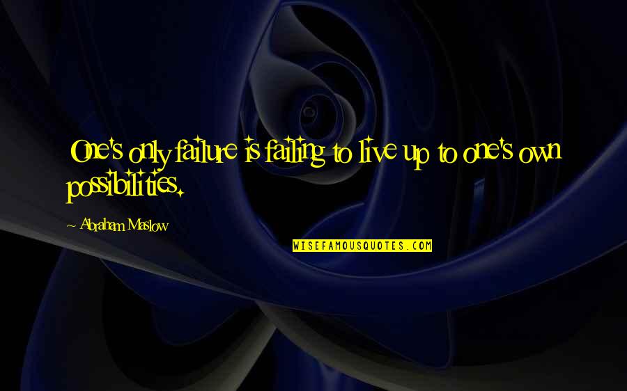 Militza Envald Quotes By Abraham Maslow: One's only failure is failing to live up Militza Envald Quotes By Abraham Maslow: One's only failure is failing to live up