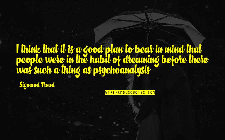 Miliusa Quotes By Sigmund Freud: I think that it is a good plan