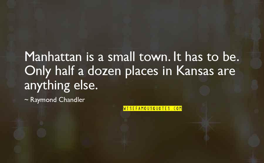 Milivojevic Doktor Quotes By Raymond Chandler: Manhattan is a small town. It has to Milivojevic Doktor Quotes By Raymond Chandler: Manhattan is a small town. It has to