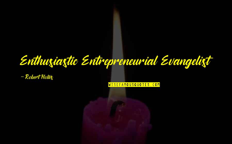 Milivojevic Luka Quotes By Robert Hollis: Enthusiastic Entrepreneurial Evangelist