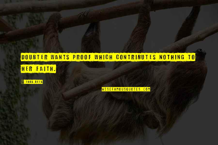 Miljakovac Quotes By Toba Beta: Doubter wants proof which contributes nothing to her