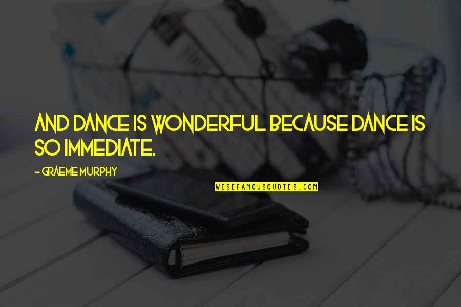 Miljana Dvorac Quotes By Graeme Murphy: And dance is wonderful because dance is so