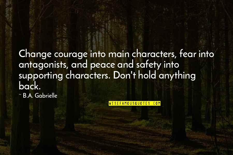 Miljenko Jergovic Ajfelov Quotes By B.A. Gabrielle: Change courage into main characters, fear into antagonists, Miljenko Jergovic Ajfelov Quotes By B.A. Gabrielle: Change courage into main characters, fear into antagonists,