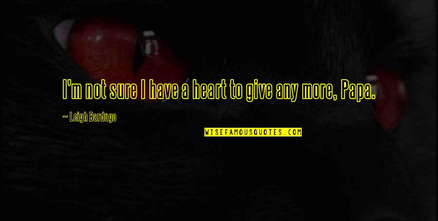 Miljenko Jergovic Ajfelov Quotes By Leigh Bardugo: I'm not sure I have a heart to Miljenko Jergovic Ajfelov Quotes By Leigh Bardugo: I'm not sure I have a heart to