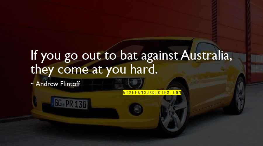 Miljenko Jergovic Quotes By Andrew Flintoff: If you go out to bat against Australia,