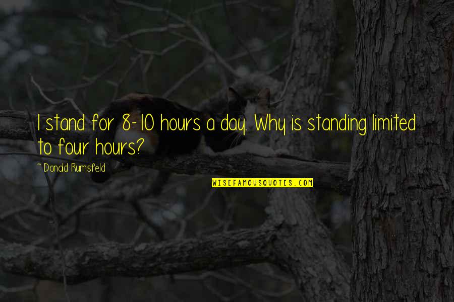 Miljoner Games Quotes By Donald Rumsfeld: I stand for 8-10 hours a day. Why Miljoner Games Quotes By Donald Rumsfeld: I stand for 8-10 hours a day. Why