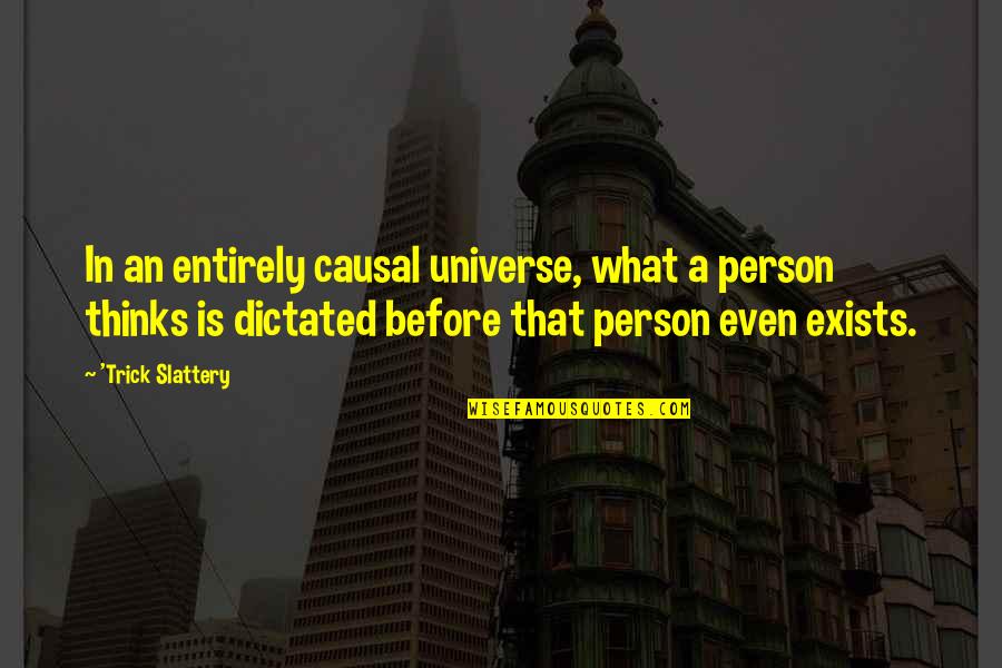 Miljoner Games Quotes By 'Trick Slattery: In an entirely causal universe, what a person Miljoner Games Quotes By 'Trick Slattery: In an entirely causal universe, what a person