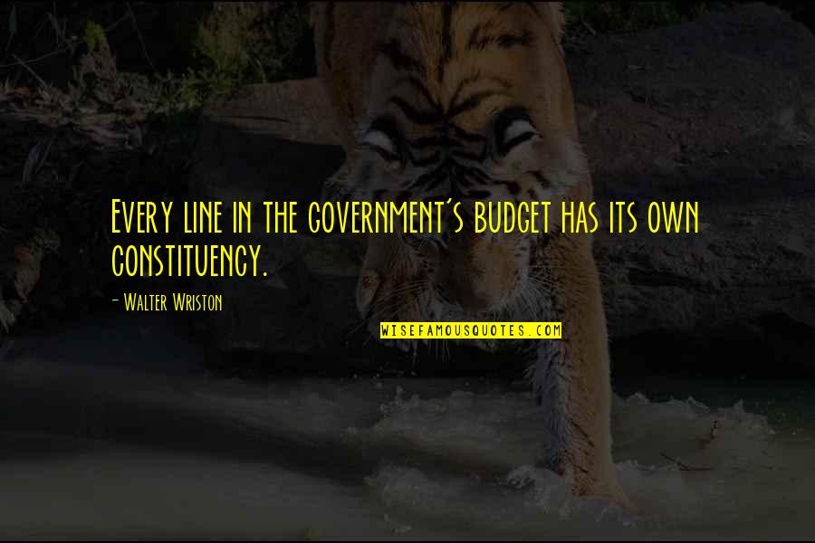 Miljoner Games Quotes By Walter Wriston: Every line in the government's budget has its Miljoner Games Quotes By Walter Wriston: Every line in the government's budget has its