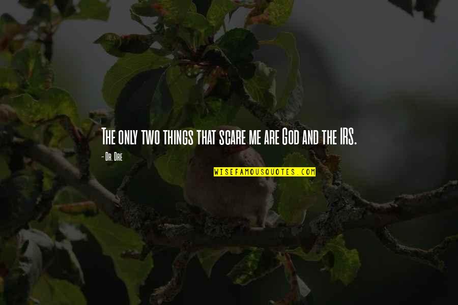 Miljoner Mjellma Quotes By Dr. Dre: The only two things that scare me are