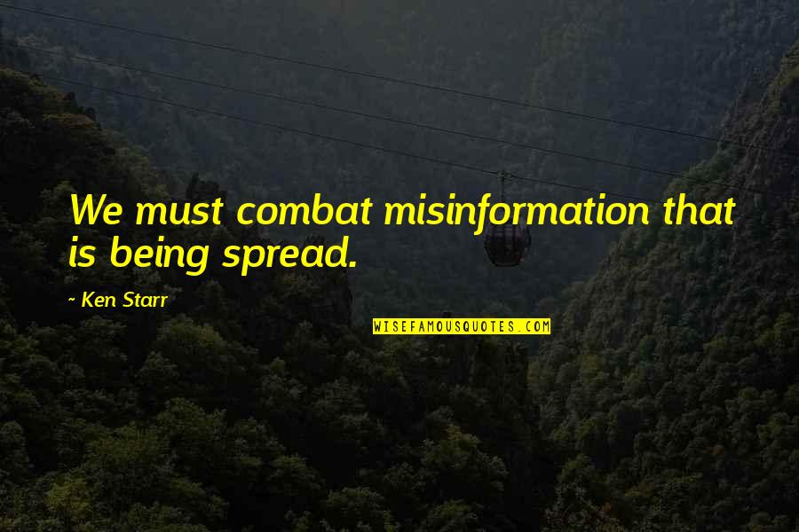 Miljoner Mjellma Quotes By Ken Starr: We must combat misinformation that is being spread.