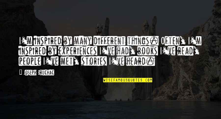 Miljoner Shqip Quotes By Joseph Bruchac: I'm inspired by many different things. Often, I'm Miljoner Shqip Quotes By Joseph Bruchac: I'm inspired by many different things. Often, I'm