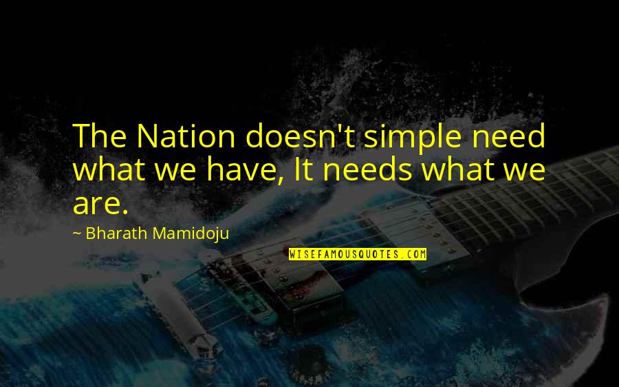 Milk And Cookies Quotes By Bharath Mamidoju: The Nation doesn't simple need what we have, Milk And Cookies Quotes By Bharath Mamidoju: The Nation doesn't simple need what we have,